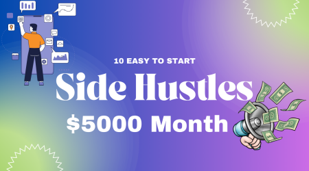 Easy-to-Start Side Hustles: Go from Zero to $5000 per Month